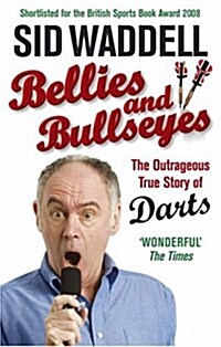 Bellies and Bullseyes : The Outrageous True Story of Darts (Paperback)