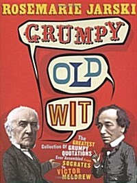 Grumpy Old Wit : The greatest collection of grumpy wit ever assembled from Socrates to Meldrew (Paperback)