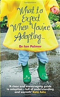 What to Expect When Youre Adopting... : A Practical Guide to the Decisions and Emotions Involved in Adoption (Paperback)