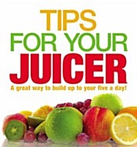 Tips for Your Juicer (Hardcover)