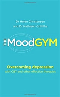 The Mood Gym : Overcoming Depression with CBT and Other Effective Therapies (Paperback)