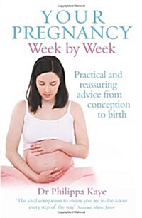 Your Pregnancy Week by Week : Practical and Reassuring Advice from Conception to Birth (Paperback)