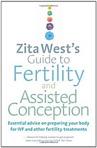 Zita Wests Guide to Fertility and Assisted Conception : Essential Advice on Preparing Your Body for IVF and Other Fertility Treatments (Paperback)