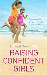 Raising Confident Girls : Practical Tips for Bringing Out the Best in Your Daughter (Paperback)