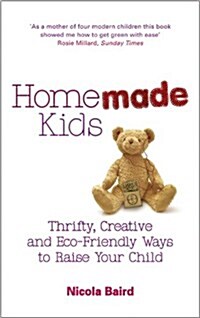 Homemade Kids : Thrifty, Creative and Eco-Friendly Ways to Raise Your Child (Paperback)