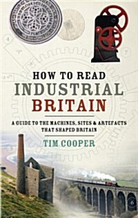 How to Read Industrial Britain (Hardcover)