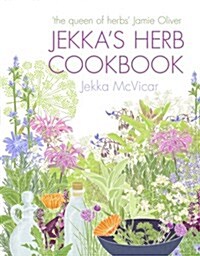 Jekkas Herb Cookbook : Foreword by Jamie Oliver (Hardcover)