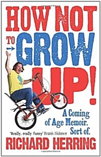 How Not to Grow Up : A Coming of Age Memoir. Sort of. (Paperback)
