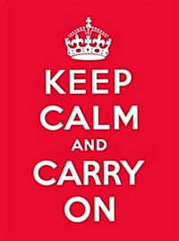 Keep Calm and Carry On : Good Advice for Hard Times (Hardcover)