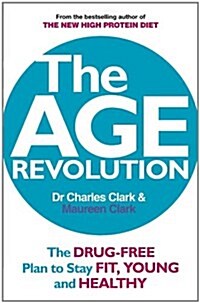 The Age Revolution : The Drug-free Plan to Stay Fit, Young and Healthy (Paperback)