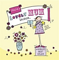 Youre a Lovely Mum Because. . . (Hardcover)