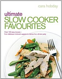 Ultimate Slow Cooker Favourites : Over 100 Easy and Delicious Recipes (Paperback)