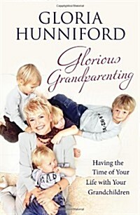 Glorious Grandparenting : Having the Time of Your Life with Your Grandchildren (Hardcover)