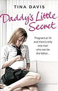 Daddys Little Secret : Pregnant at 14 and Theres Only One Man Who Can be the Father (Paperback)