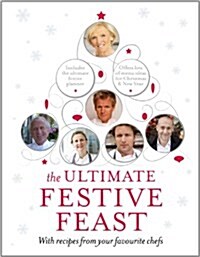 The Ultimate Festive Feast : With Recipes from Your Favourite Chefs (Hardcover)