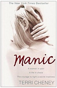 Manic : A Woman in Pain. A Life in Chaos. The Courage to Fight a Secret Madness. (Paperback)