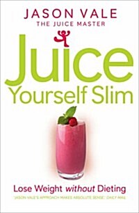 Juice Yourself Slim : Lose Weight without Dieting (Paperback)