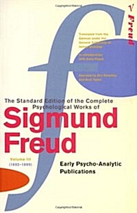 The Complete Psychological Works of Sigmund Freud, Volume 3 : Early Psycho-Analytic Publications (1893 - 1899) (Paperback)