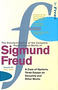 The Complete Psychological Works of Sigmund Freud, Volume 7 : A Case of Hysteria, Three Essays on Sexuality and Other Works (1901 - 1905) (Paperback)