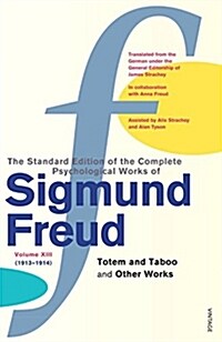 The Complete Psychological Works of Sigmund Freud, Volume 13 : Totem and Taboo and Other Works (1913 - 1914) (Paperback)