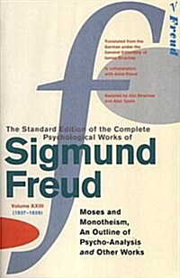 The Complete Psychological Works of Sigmund Freud, Volume 23 : Moses and Monotheism and Other Works (1937 - 1939) (Paperback)