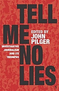Tell Me No Lies : Investigative Journalism and Its Triumphs (Paperback)