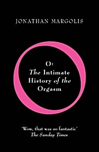 O : The Intimate History of the Orgasm (Paperback)