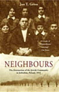Neighbours : The Destruction of the Jewish Community in Jedwabne, Poland (Paperback)