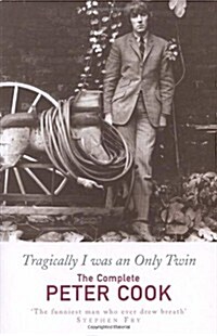 Tragically I Was an Only Twin : The Comedy of Peter Cook (Paperback)