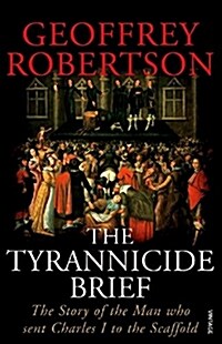 The Tyrannicide Brief : The Story of the Man Who Sent Charles I to the Scaffold (Paperback)