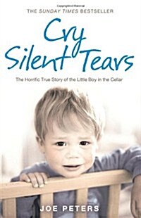 Cry Silent Tears : The Heartbreaking Survival Story of a Small Mute Boy Who Overcame Unbearable Suffering and Found His Voice Again (Paperback)
