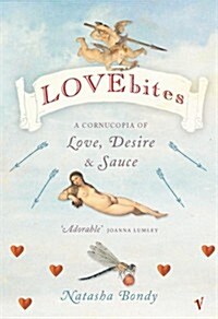 Lovebites : A Cornucopia of Love, Desire & Sauce (Paperback)