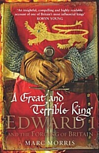 A Great and Terrible King : Edward I and the Forging of Britain (Paperback)