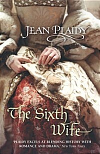 The Sixth Wife : (The Tudor saga: book 7): The stirring story of Henry VIIIs final marriage brought to life by the undisputed Queen of British histor (Paperback)