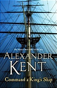 Command A Kings Ship : (The Richard Bolitho adventures: 8): an enthralling and exciting Bolitho adventure from the master storyteller of the sea.  Yo (Paperback)