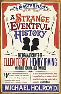 A Strange Eventful History : The Dramatic Lives of Ellen Terry, Henry Irving and their Remarkable Families (Paperback)