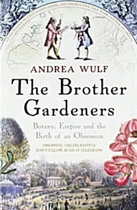 The Brother Gardeners : Botany, Empire and the Birth of an Obsession (Paperback)
