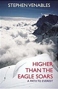 Higher Than the Eagle Soars : A Path to Everest (Paperback)