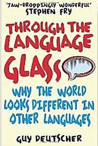 Through the Language Glass : Why the World Looks Different in Other Languages (Paperback)