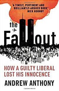 The Fallout : How a Guilty Liberal Lost His Innocence (Paperback)