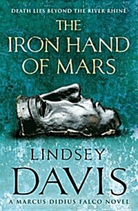 The Iron Hand Of Mars : a compelling and captivating historical mystery set in Roman Britain from bestselling author Lindsey Davis (Paperback)