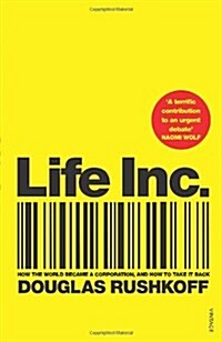 Life Inc : How the World Became a Corporation and How to Take it Back (Paperback)