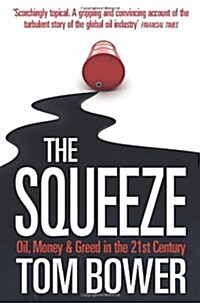 The Squeeze : Oil, Money and Greed in the 21st Century (Paperback)