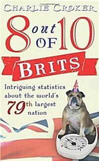 8 Out of 10 Brits : Intriguing Statistics About the Worlds 79th Largest Nation (Paperback)