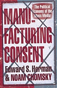 Manufacturing Consent : The Political Economy of the Mass Media (Paperback)