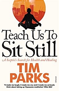 [중고] Teach Us to Sit Still : A Sceptic‘s Search for Health and Healing (Paperback)
