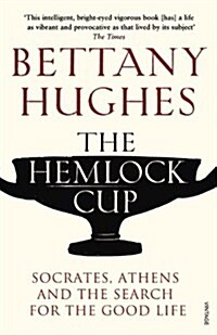 The Hemlock Cup : Socrates, Athens and the Search for the Good Life (Paperback)