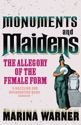 Monuments and Maidens : The Allegory of the Female Form (Paperback)