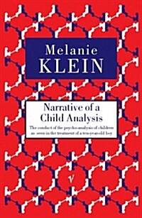 Narrative of a Child Analysis : The Conduct of the Psycho-Analysis of Children as Seen in the Treatment of a Ten Year Old Boy (Paperback)