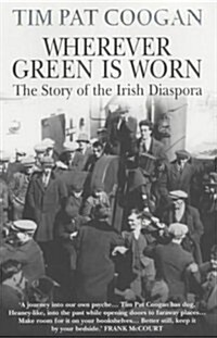 Wherever Green Is Worn : The Story of the Irish Diaspora (Paperback)